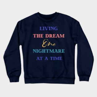 Living The Dream One Nightmare At A Time Crewneck Sweatshirt